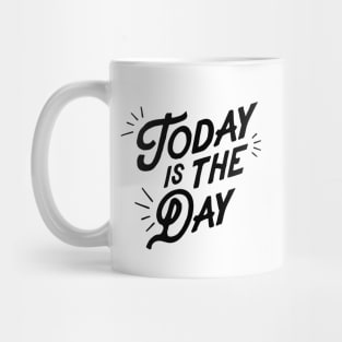 Today is the Day Mug